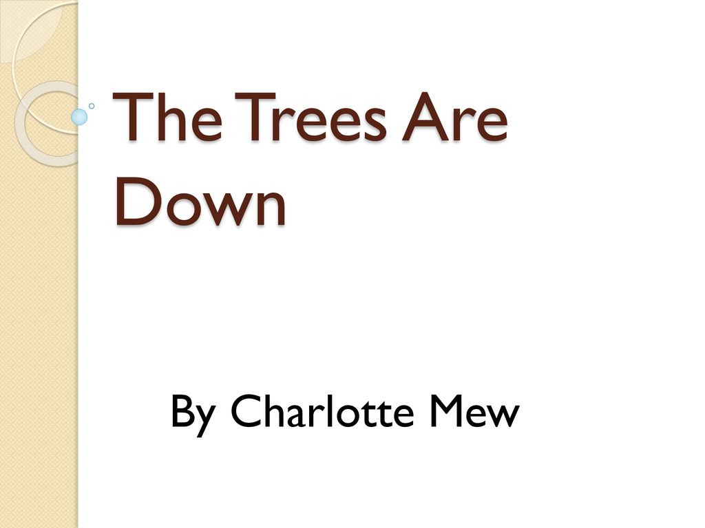 The Trees Are Down By Charlotte Mew. - ppt download