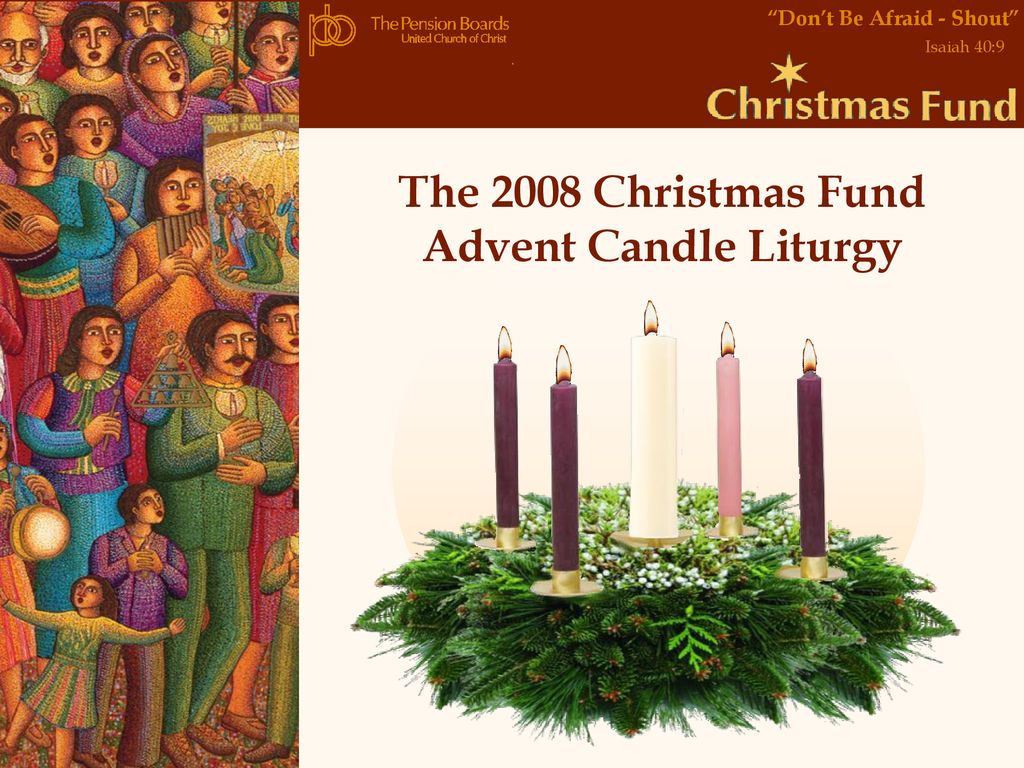The 2008 Christmas Fund Advent Candle Liturgy ppt download