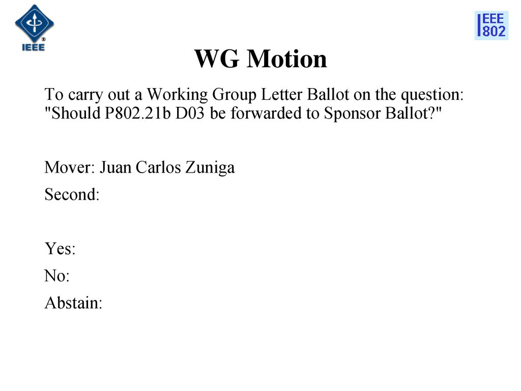WG Motion To carry out a Working Group Letter Ballot on the question: Should P802.21b D03 be forwarded to Sponsor Ballot