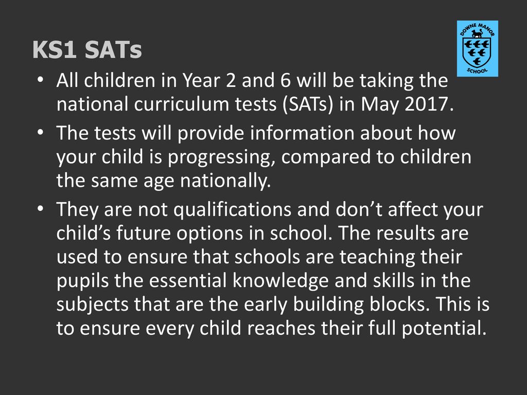 KS1 SATs All children in Year 2 and 6 will be taking the national curriculum tests (SATs) in May