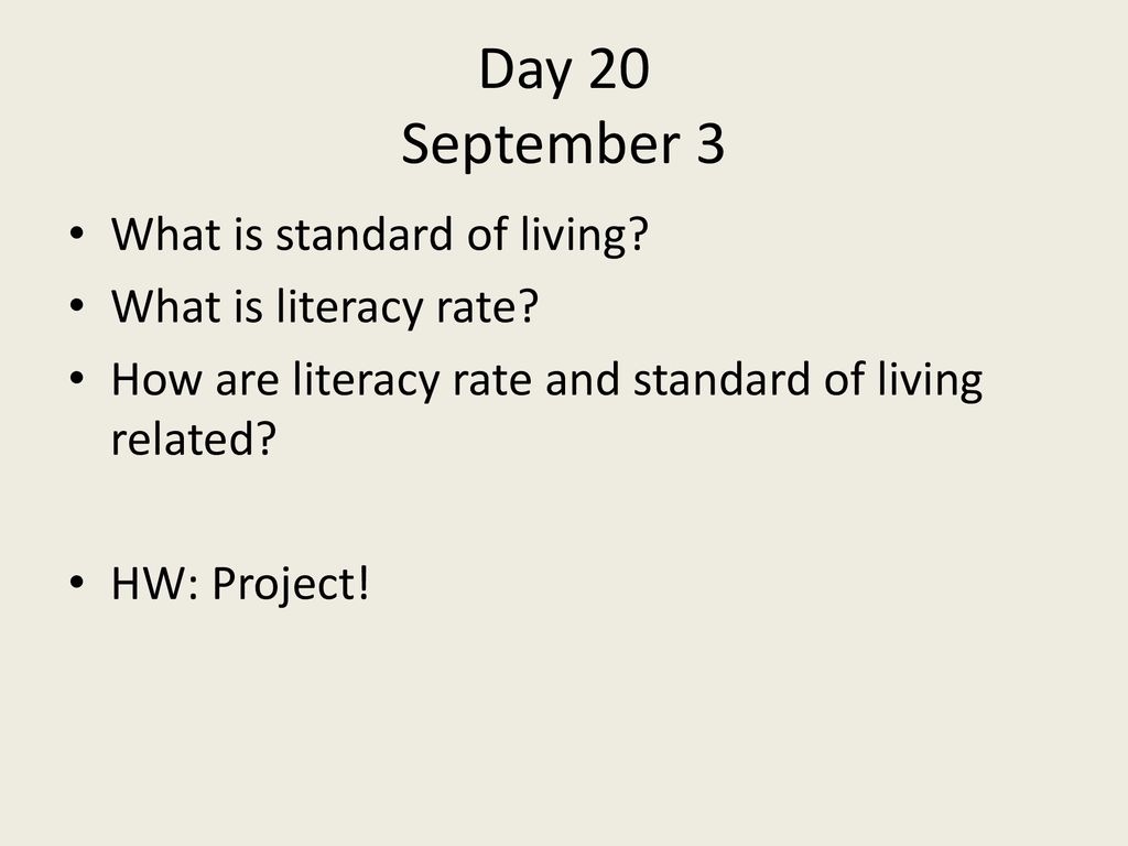 Day 20 September 3 What is standard of living What is literacy rate