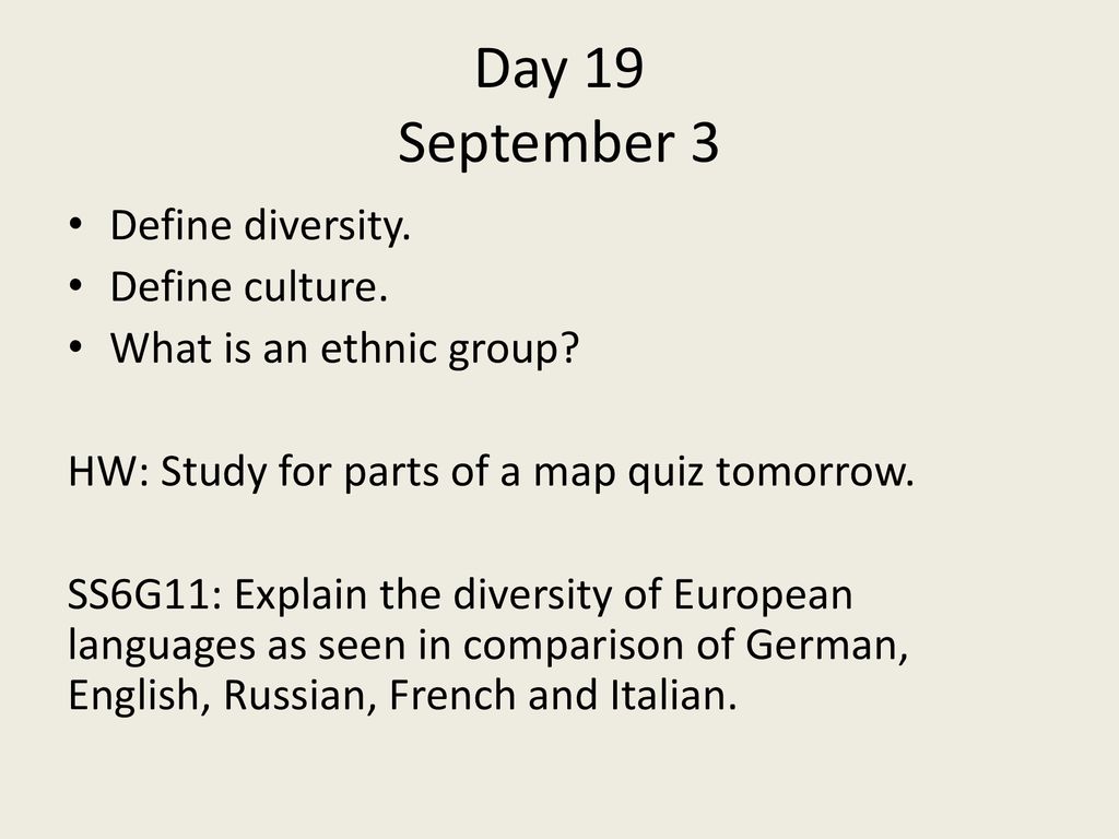 Day 19 September 3 Define diversity. Define culture.