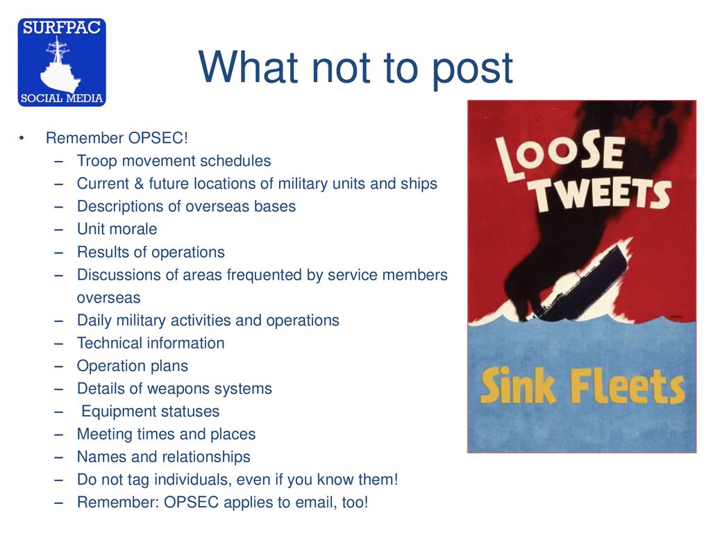 What not to post Remember OPSEC! Troop movement schedules