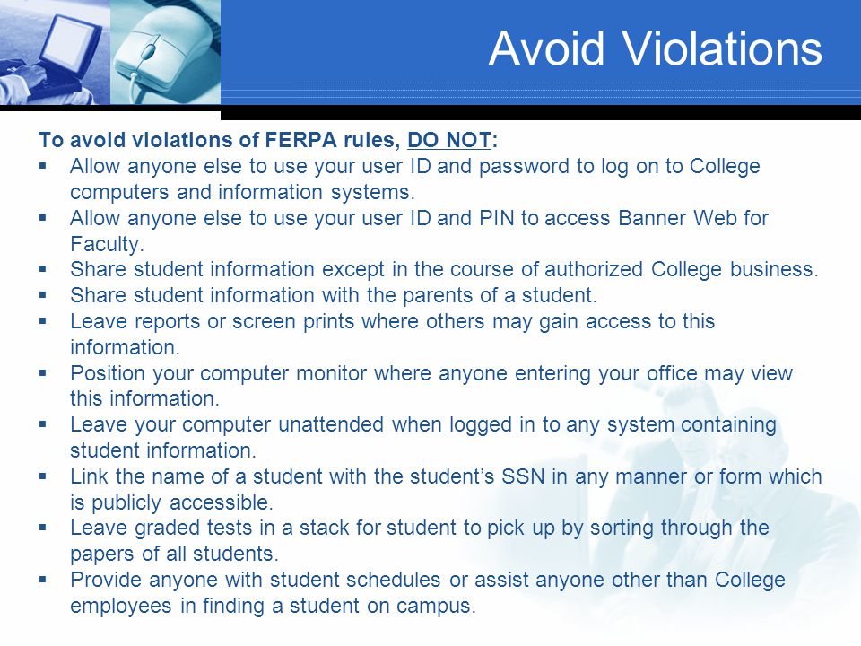 Avoid Violations To avoid violations of FERPA rules, DO NOT: