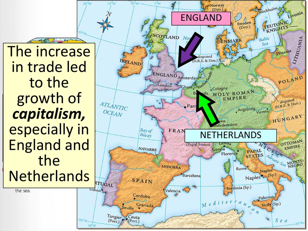 ENGLAND The increase in trade led to the growth of capitalism, especially in England and the Netherlands.
