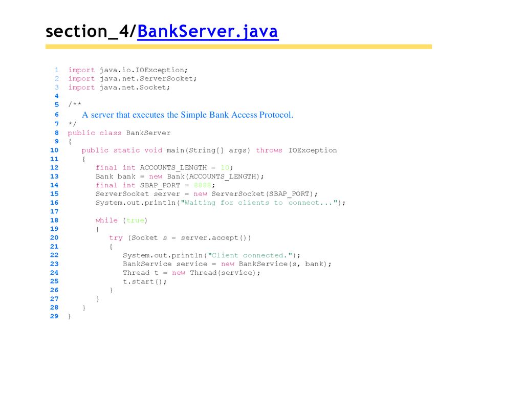 section_4/BankServer.java import java.io.IOException; import java.net.ServerSocket; import java.net.Socket;