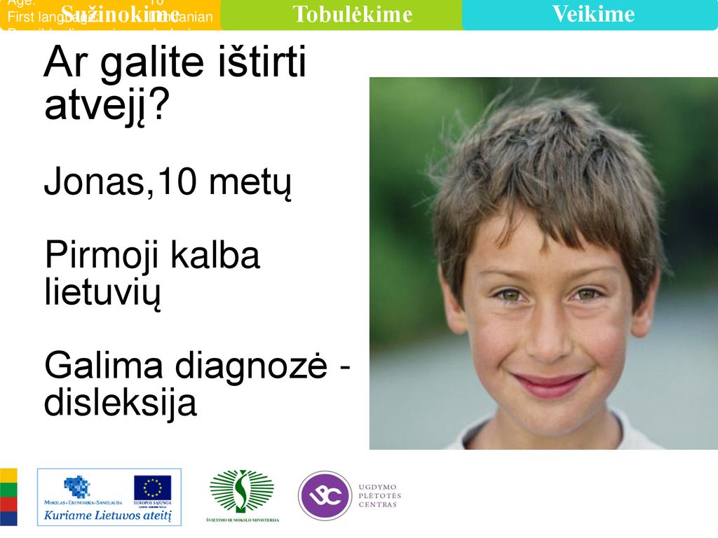Age: 10 First language: Lithuanian. Possible diagnosis: dyslexia.
