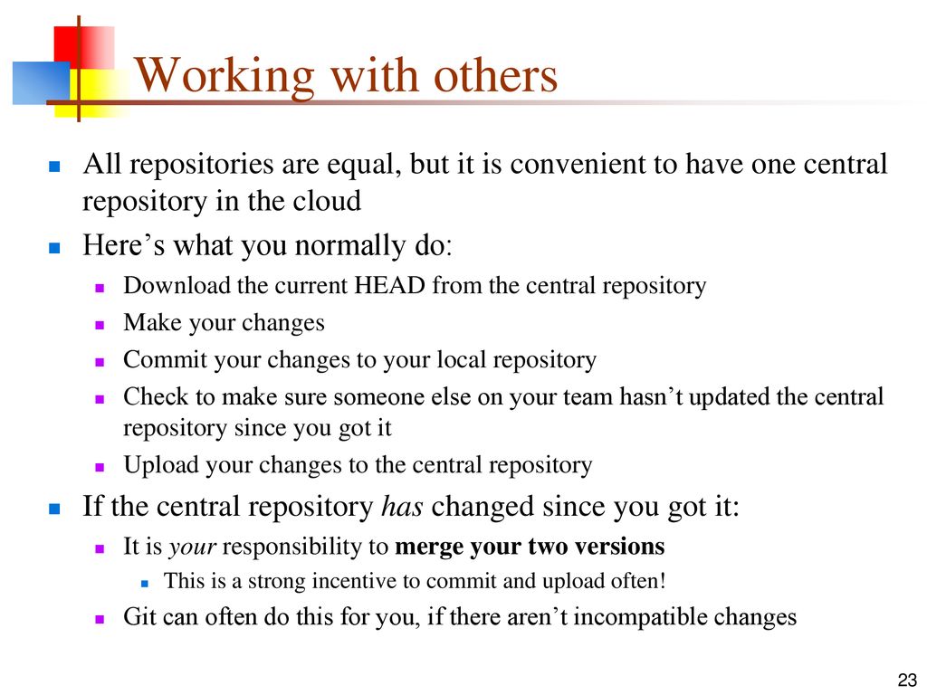 Working with others All repositories are equal, but it is convenient to have one central repository in the cloud.