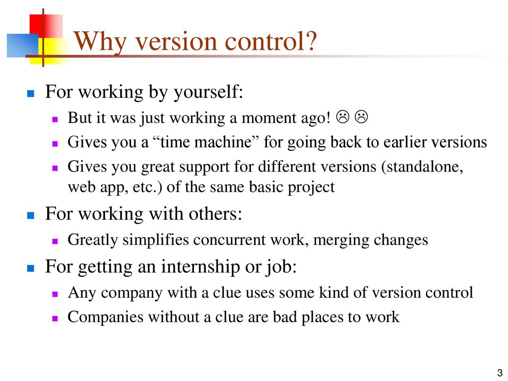 Why version control For working by yourself: For working with others: