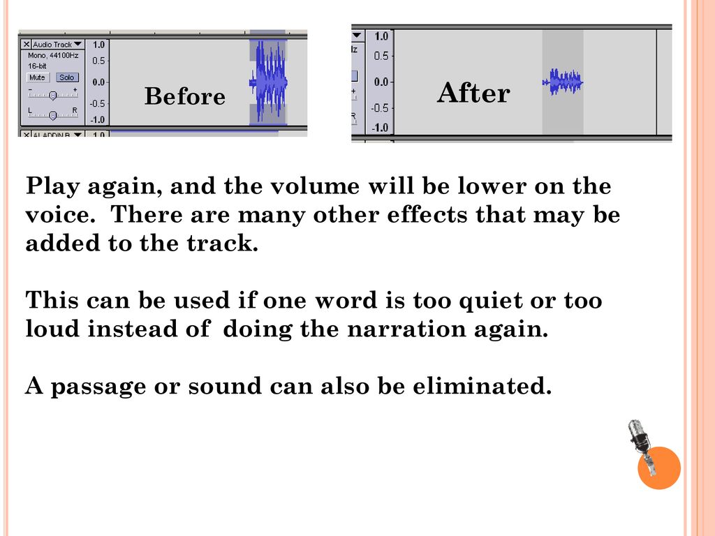 After Before. Play again, and the volume will be lower on the voice. There are many other effects that may be added to the track.
