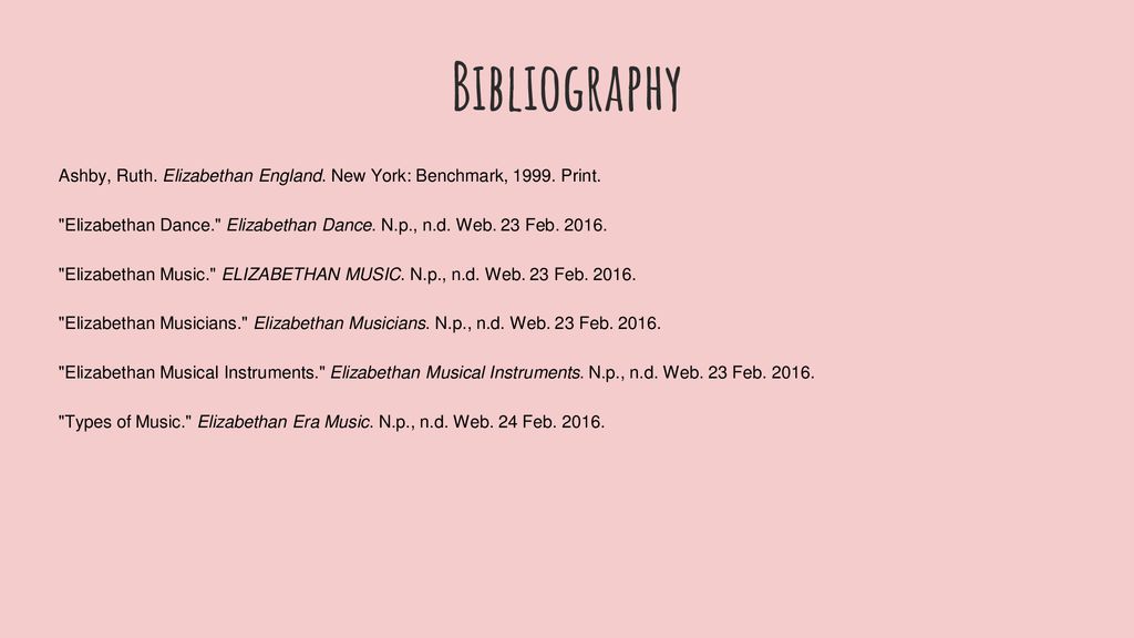 Bibliography Ashby, Ruth. Elizabethan England. New York: Benchmark, Print.