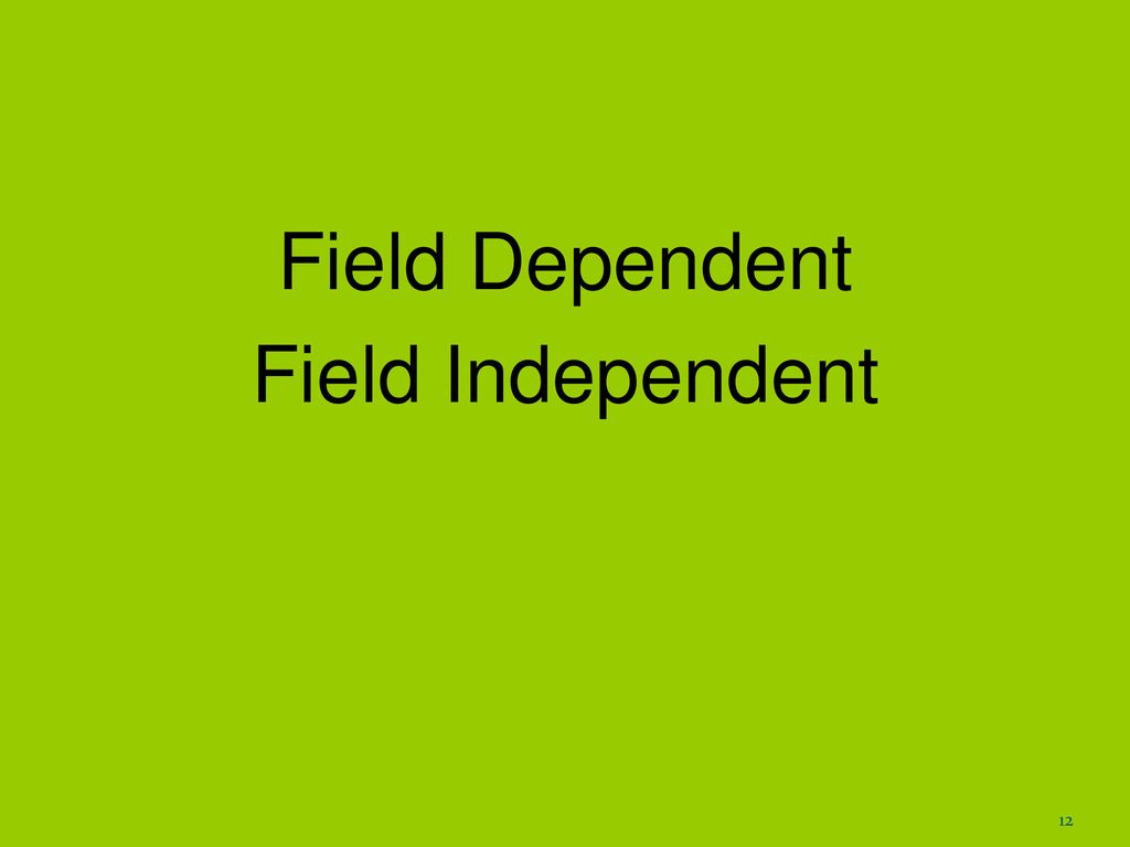Field Dependent Field Independent