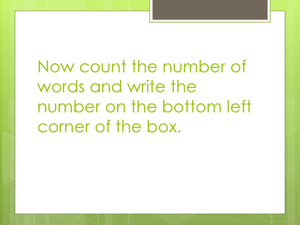 Now count the number of words and write the number on the bottom left corner of the box.