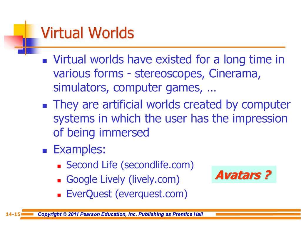 Virtual Worlds Virtual worlds have existed for a long time in various forms - stereoscopes, Cinerama, simulators, computer games, …