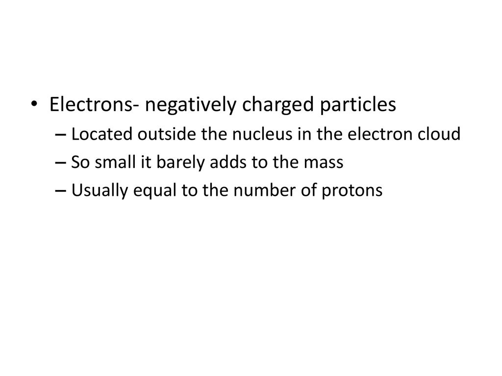 Electrons- negatively charged particles