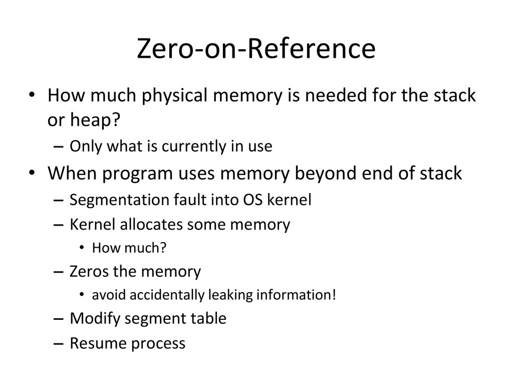 Zero-on-Reference How much physical memory is needed for the stack or heap Only what is currently in use.