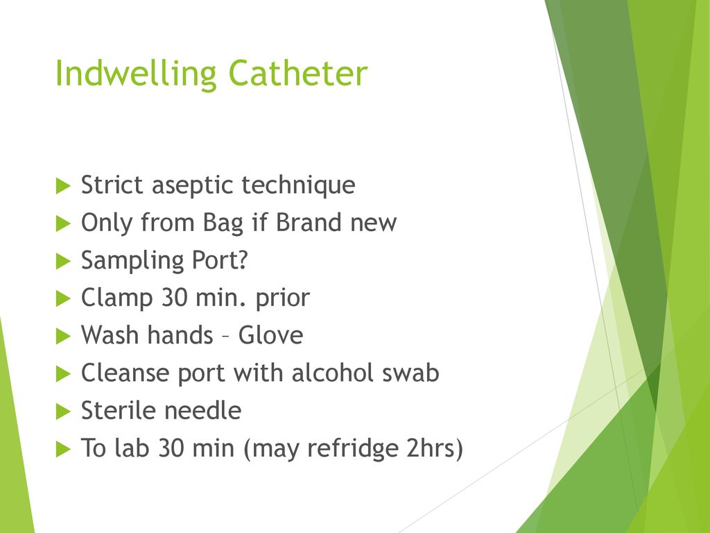 Indwelling Catheter Strict aseptic technique