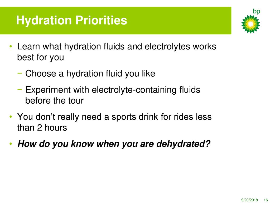 Hydration Priorities Learn what hydration fluids and electrolytes works best for you. Choose a hydration fluid you like.