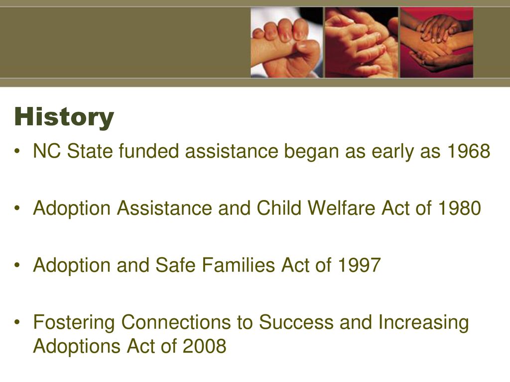 Adoption Assistance Adoption Assistance came about as an effort to