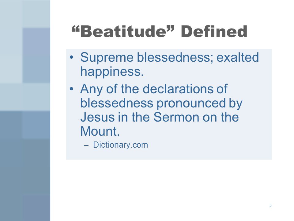 Beatitude Defined Supreme blessedness; exalted happiness.