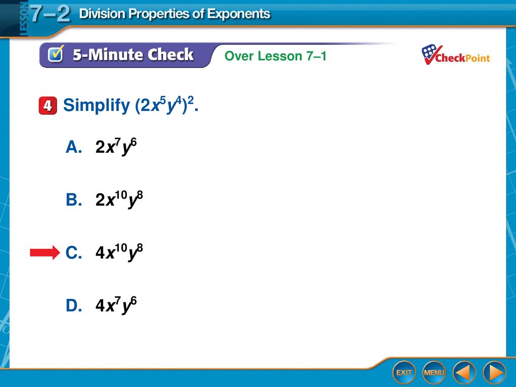 Simplify (2x5y4)2. A. 2x7y6 B. 2x10y8 C. 4x10y8 D. 4x7y6