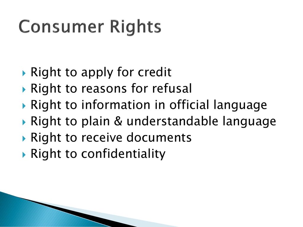 Consumer Rights Right to apply for credit Right to reasons for refusal