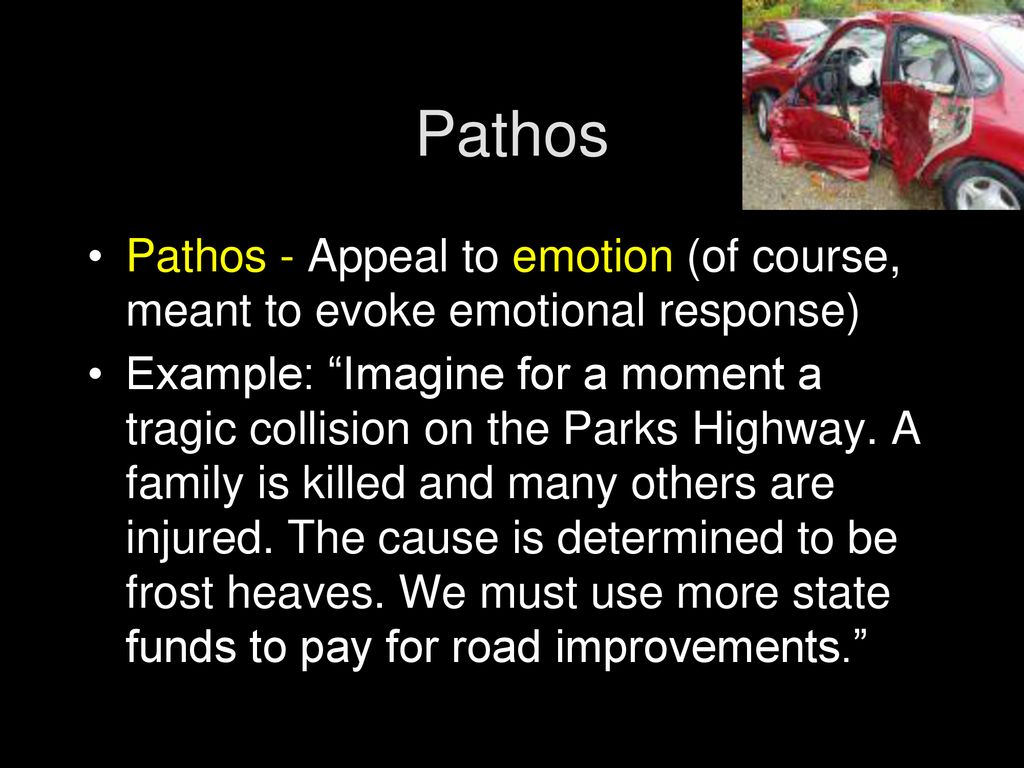 Pathos Pathos - Appeal to emotion (of course, meant to evoke emotional response)