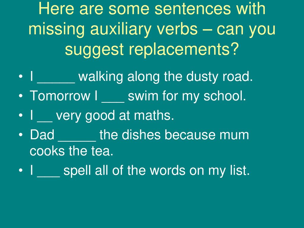 Here are some sentences with missing auxiliary verbs – can you suggest replacements