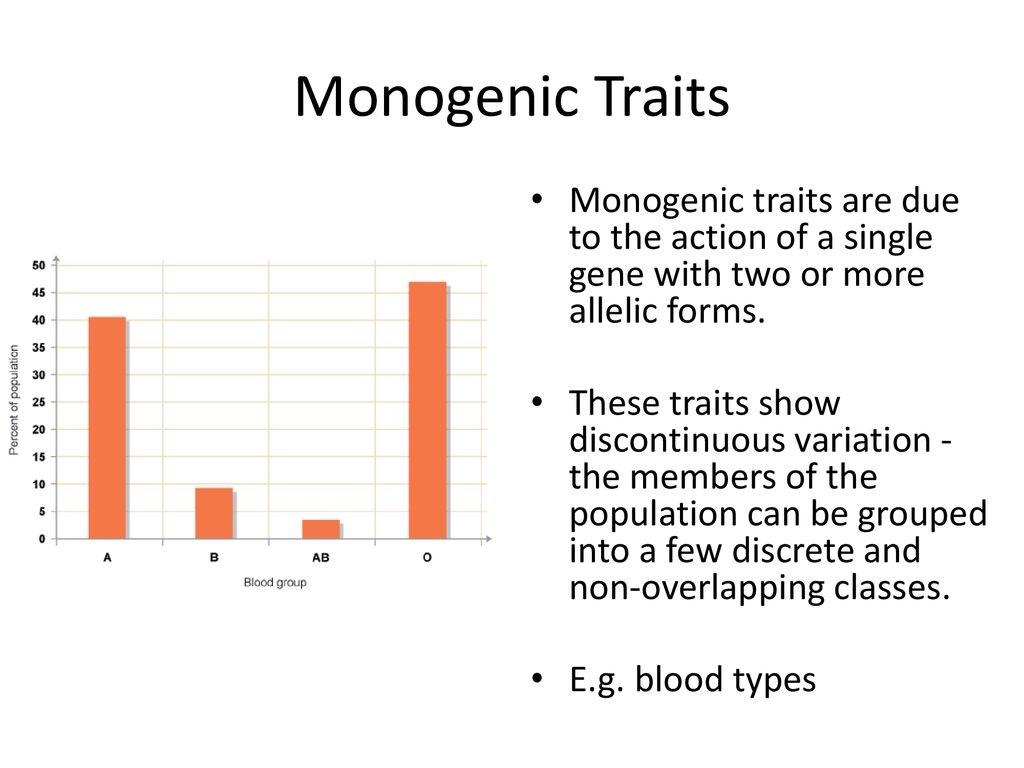 Monogenic Traits Monogenic traits are due to the action of a single gene with two or more allelic forms.