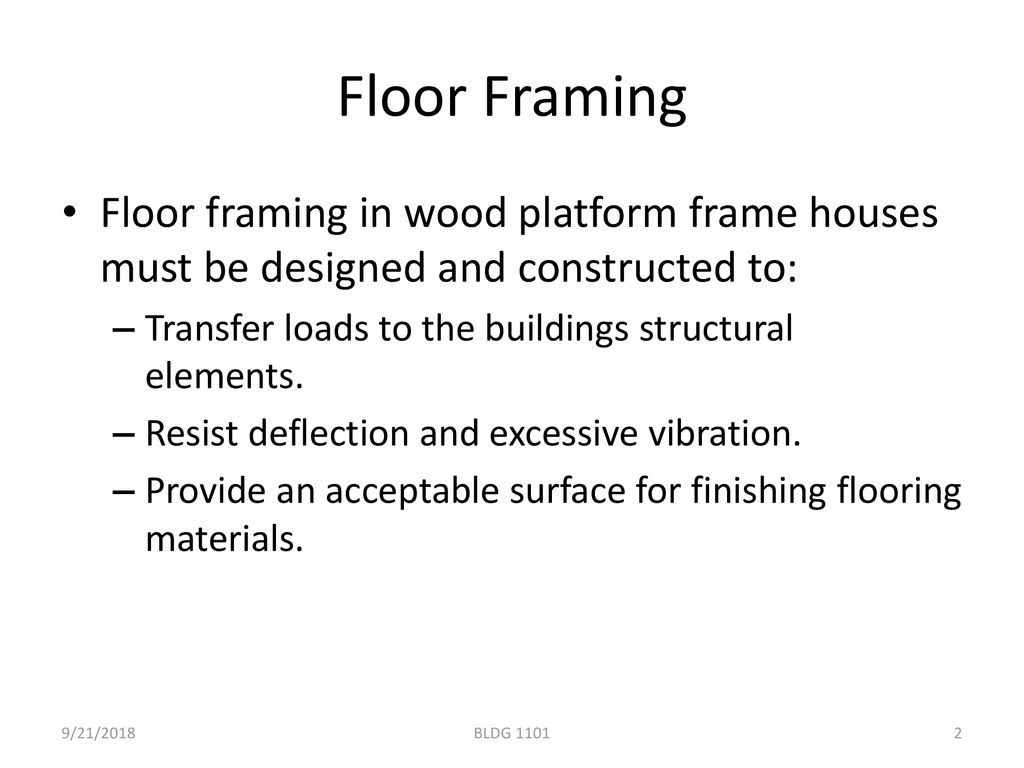 Wood structures Topic 3 21/09/2018. Floor Framing. Floor framing in wood platform frame houses must be designed and constructed to: