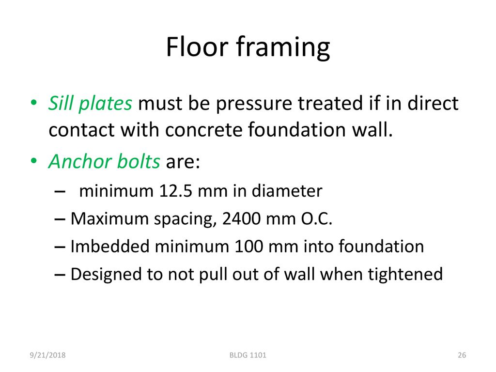 Floor framing Sill plates must be pressure treated if in direct contact with concrete foundation wall.