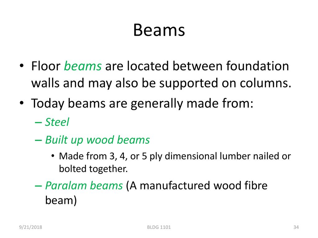 Beams Floor beams are located between foundation walls and may also be supported on columns. Today beams are generally made from: