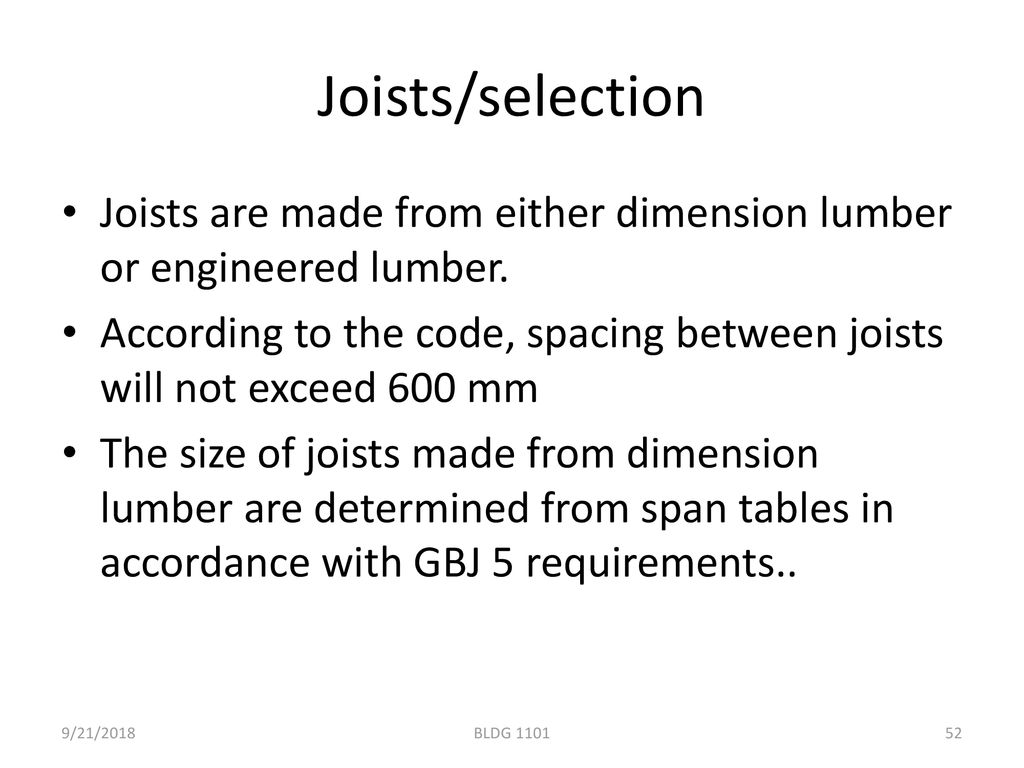 Joists/selection Joists are made from either dimension lumber or engineered lumber.
