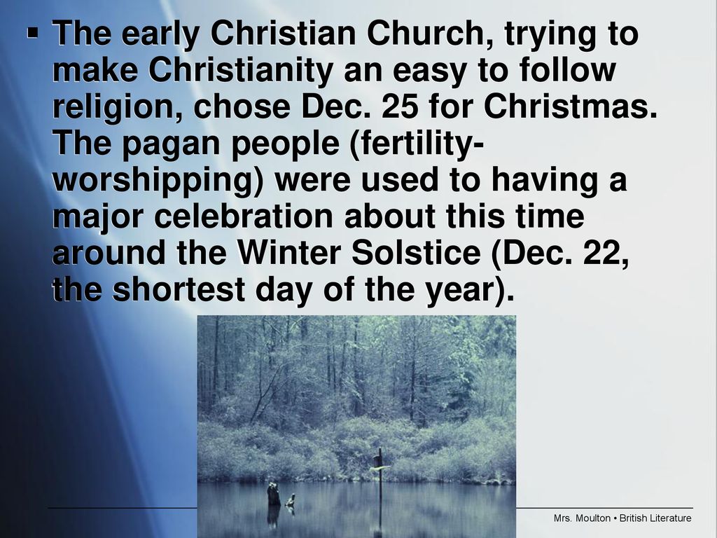 The early Christian Church, trying to make Christianity an easy to follow religion, chose Dec.