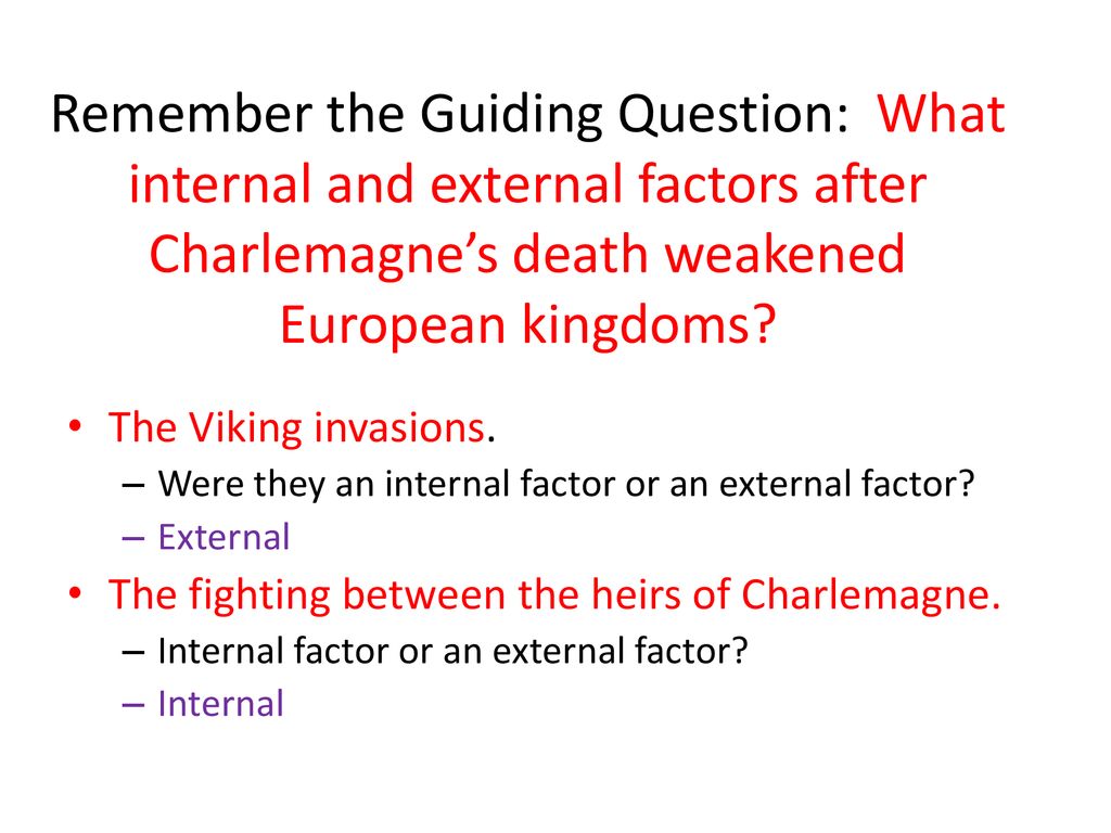 Remember the Guiding Question: What internal and external factors after Charlemagne’s death weakened European kingdoms