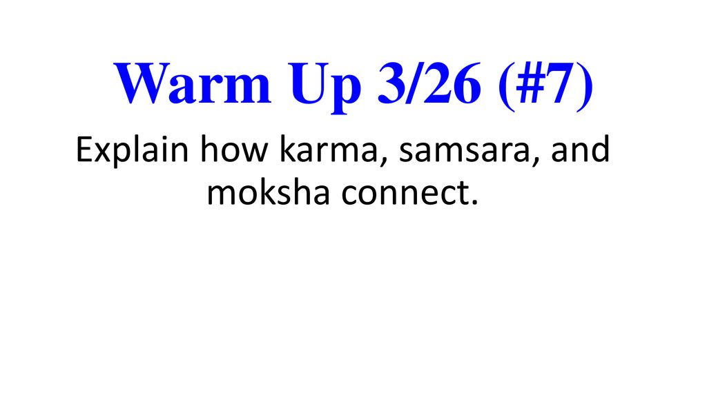 Explain how karma, samsara, and moksha connect.