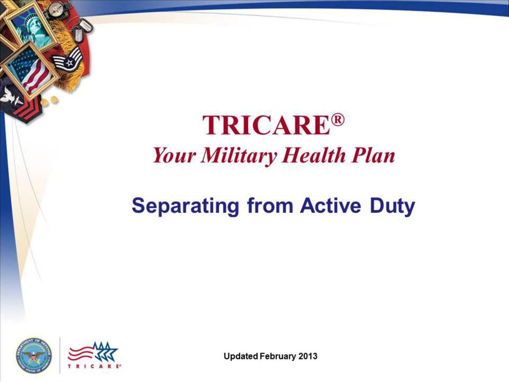 TRICARE Your Military Health Plan Separating from Active Duty ppt TRICARE Your Military Health Plan Separating from Active Duty ppt