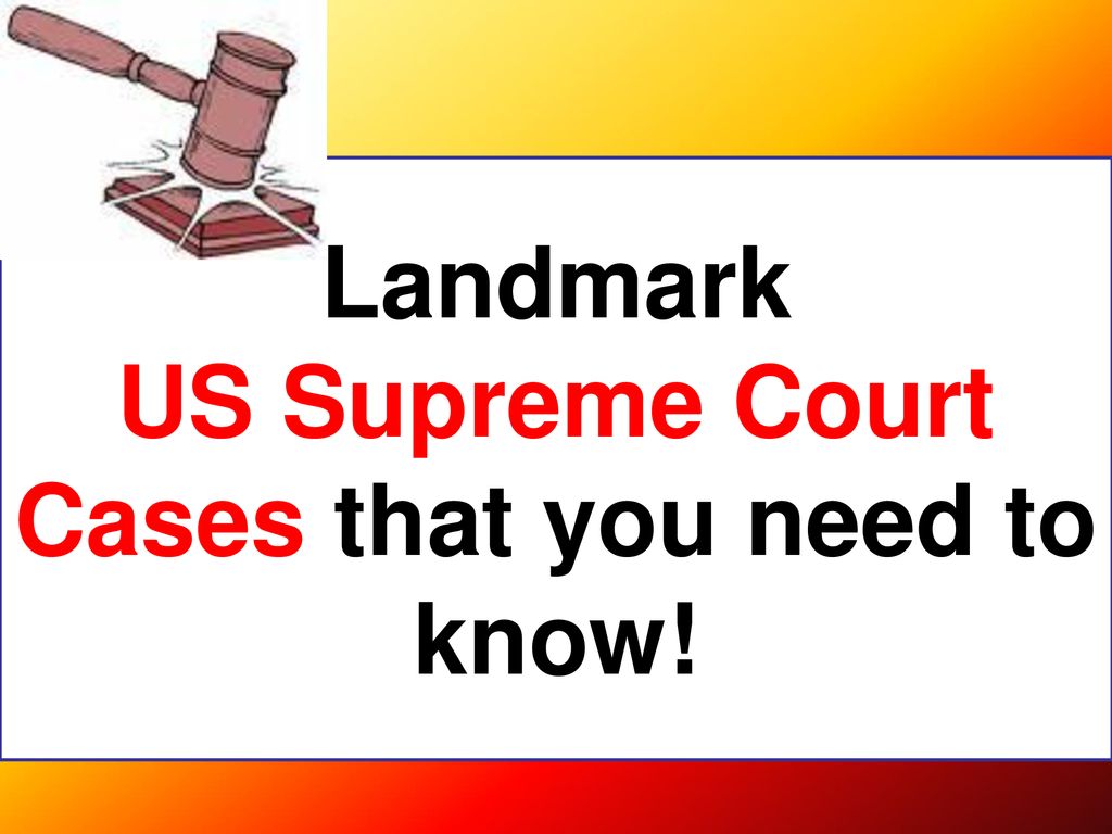 Landmark US Supreme Court Cases that you need to know! - ppt download