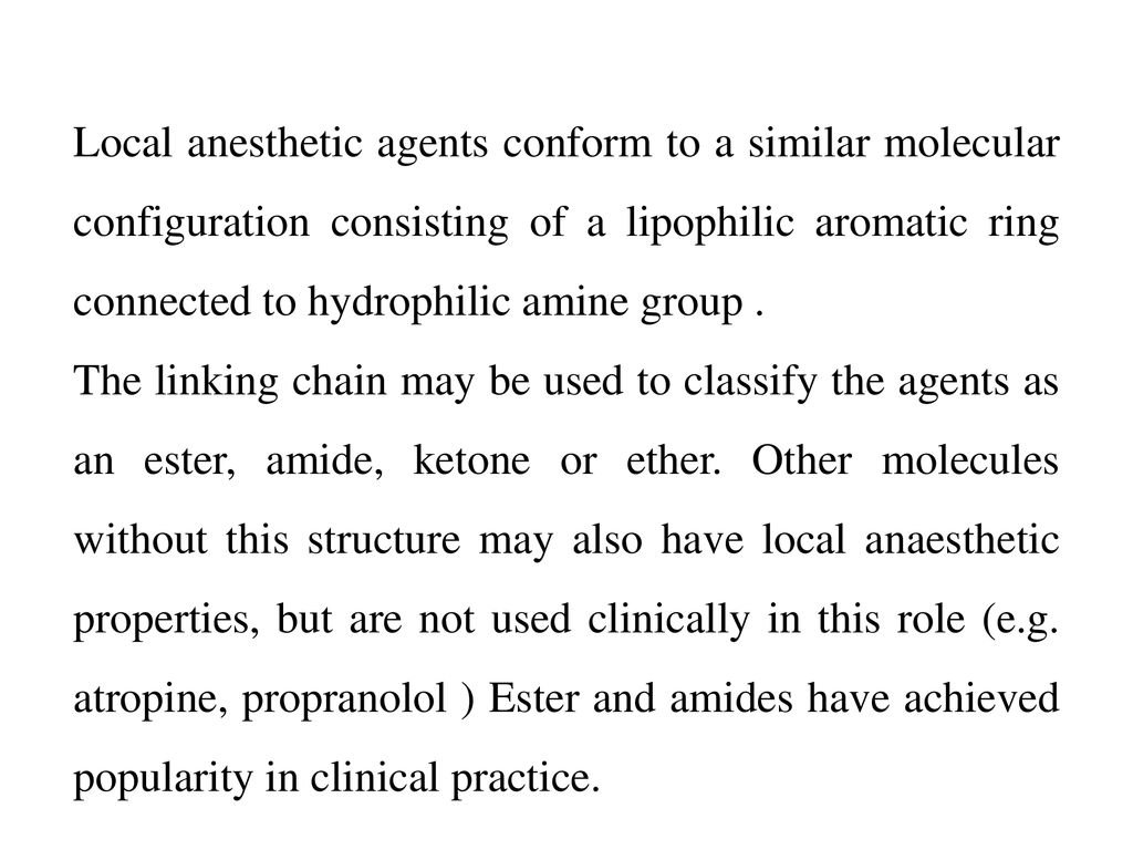 Local anesthetic agents conform to a similar molecular configuration consisting of a lipophilic aromatic ring connected to hydrophilic amine group .