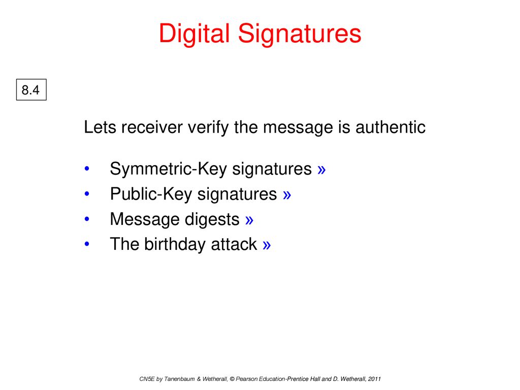 Digital Signatures Lets receiver verify the message is authentic