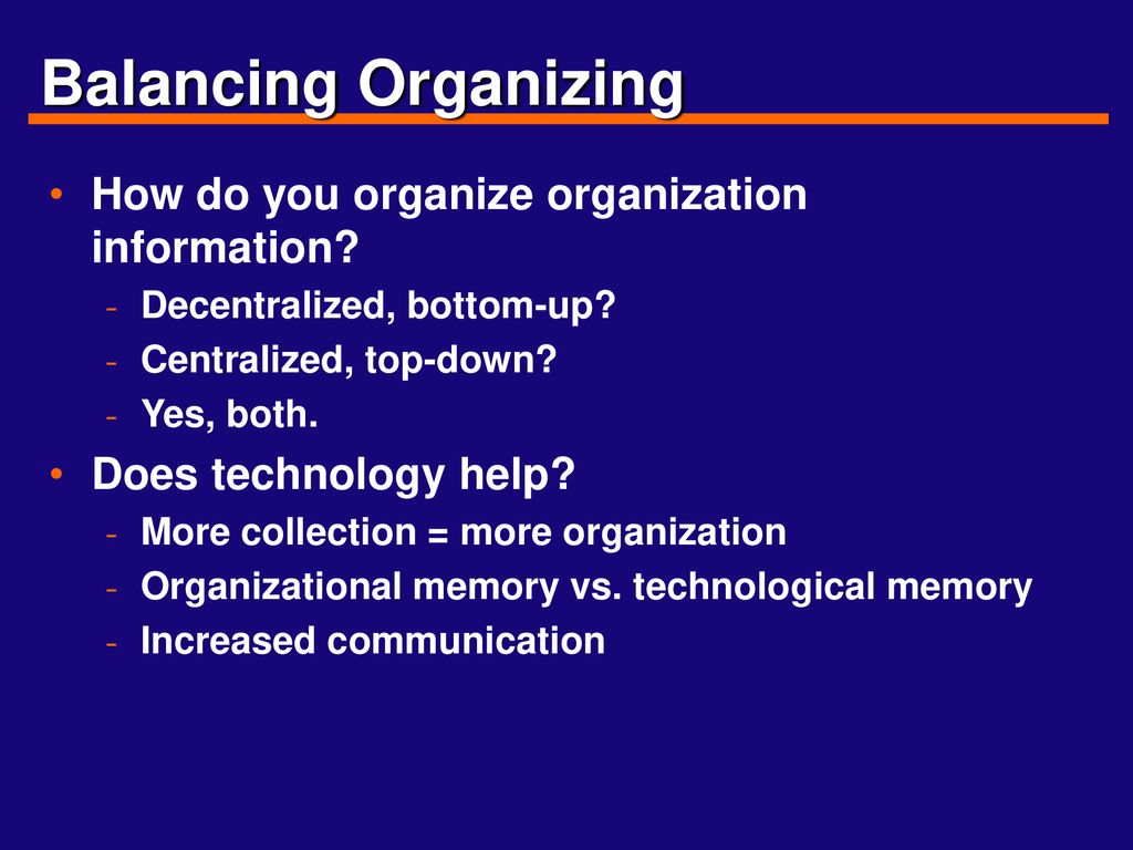 Balancing Organizing How do you organize organization information