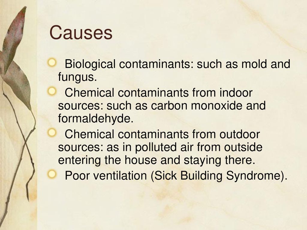 Causes Biological contaminants: such as mold and fungus.