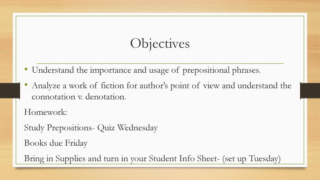 Objectives Understand the importance and usage of prepositional phrases.