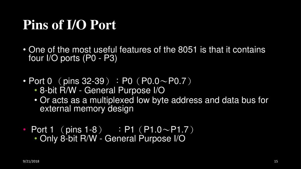 Pins of I/O Port One of the most useful features of the 8051 is that it contains four I/O ports (P0 - P3)