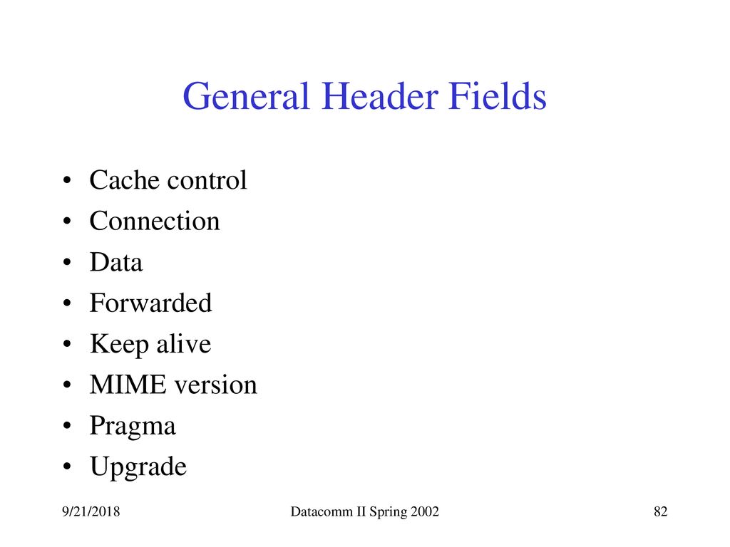 General Header Fields Cache control Connection Data Forwarded