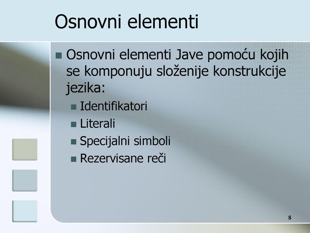 Osnovni elementi Osnovni elementi Jave pomoću kojih se komponuju složenije konstrukcije jezika: Identifikatori.