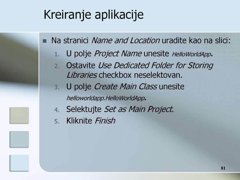 Kreiranje aplikacije Na stranici Name and Location uradite kao na slici: U polje Project Name unesite HelloWorldApp.