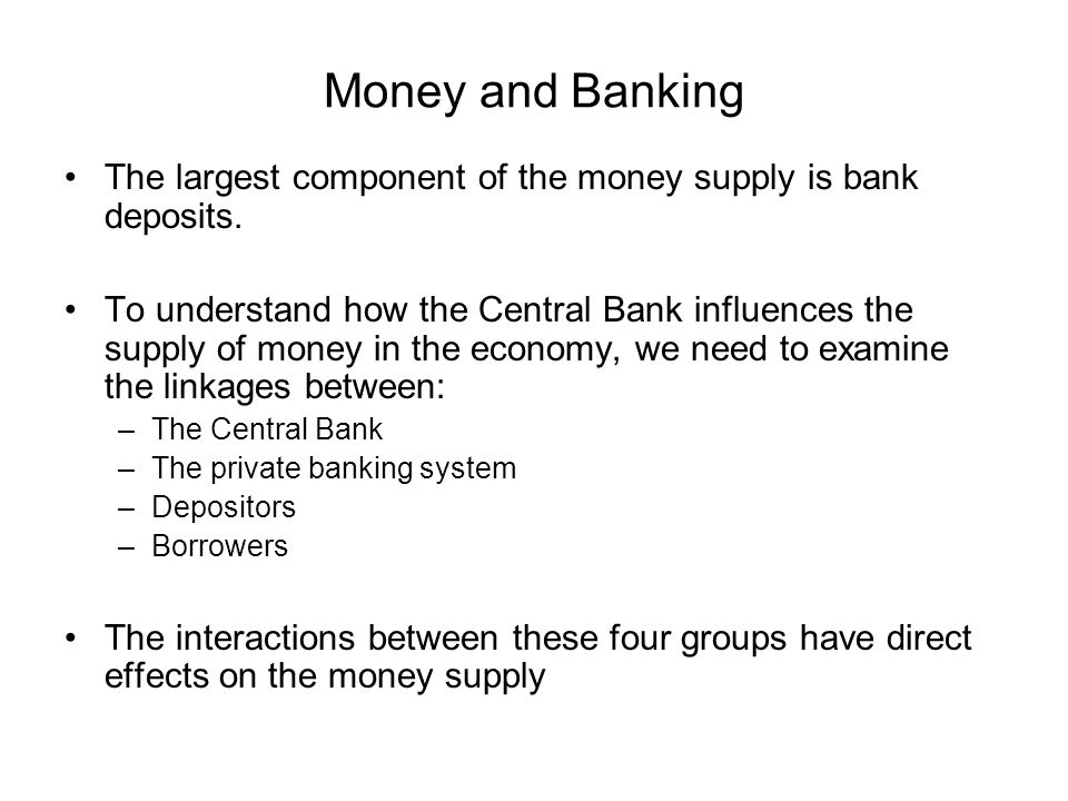 Money and Banking The largest component of the money supply is bank deposits.