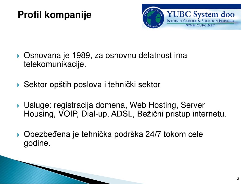 Profil kompanije Osnovana je 1989, za osnovnu delatnost ima telekomunikacije. Sektor opštih poslova i tehnički sektor.