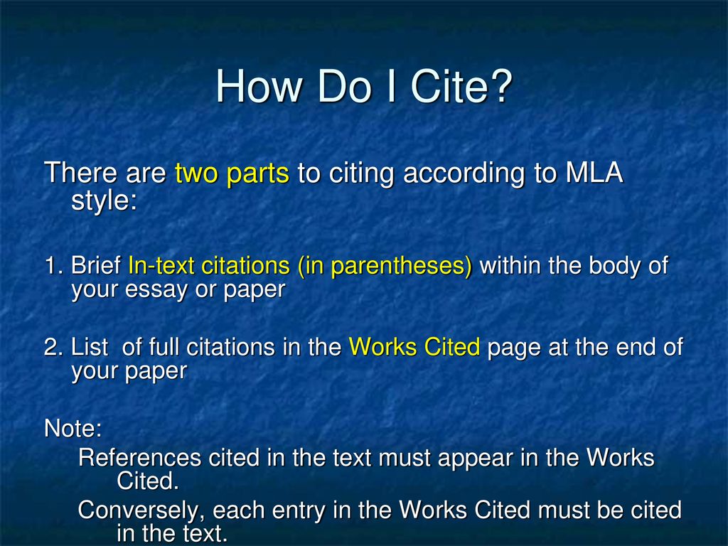 How Do I Cite There are two parts to citing according to MLA style: